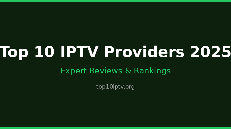 Top 10 IPTV Providers in 2025: Expert Reviews & Rankings
